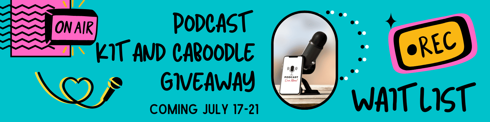 illustrations of podcast icons with name of upcoming Podcast Kit and Caboodle Giveaway and Wait List along iwth dates of event--July 17-21