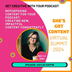 Promotional image for "she's got content virtual summit 2024," featuring a speaker named hayley gaffin holding a coffee cup, with event details and text encouraging podcast creativity.