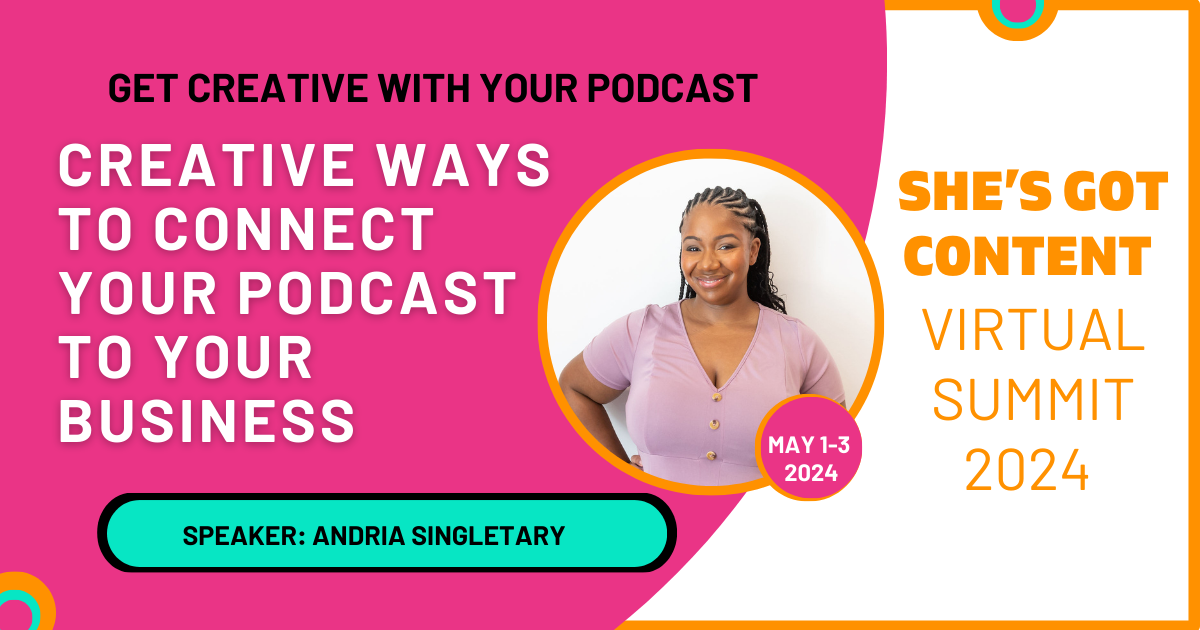 Promotional graphic for "she's got content virtual summit 2024," featuring speaker andria singletary, with tips on connecting podcasts to business.