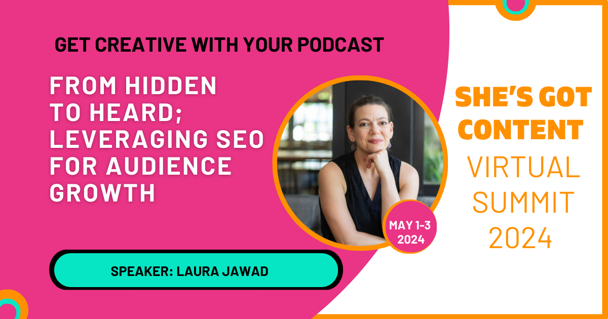 Promotional graphic for a virtual summit titled "she's got content" featuring speaker laura jawad, focused on seo growth for podcasts. the event is scheduled for may 1-3, 2024.