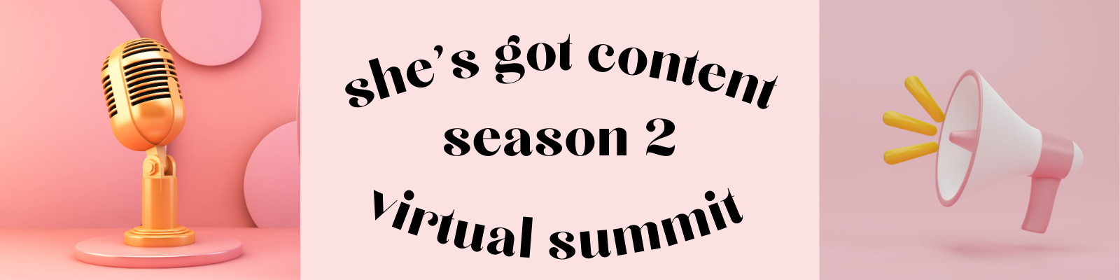 Promotional banner for "she's got content season 2 virtual summit" featuring a microphone and megaphone on a pink background.