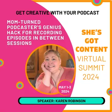 Promotional graphic featuring karen robinson, a smiling woman, for a virtual summit on podcasting, titled "get creative with your podcast," scheduled for may 1-3, 2024.